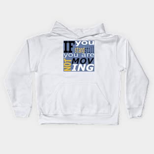 If you stand still you are not moving Kids Hoodie